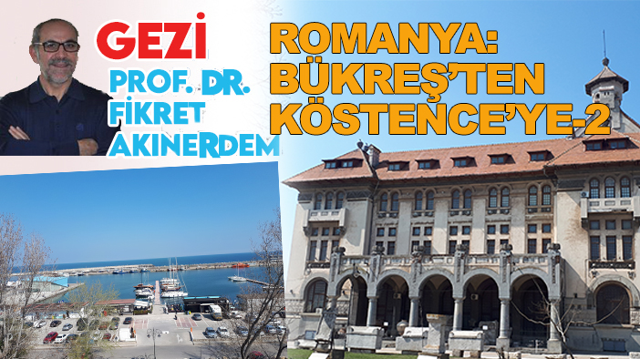 Romanya: Bükreş’ten Köstence’ye-2