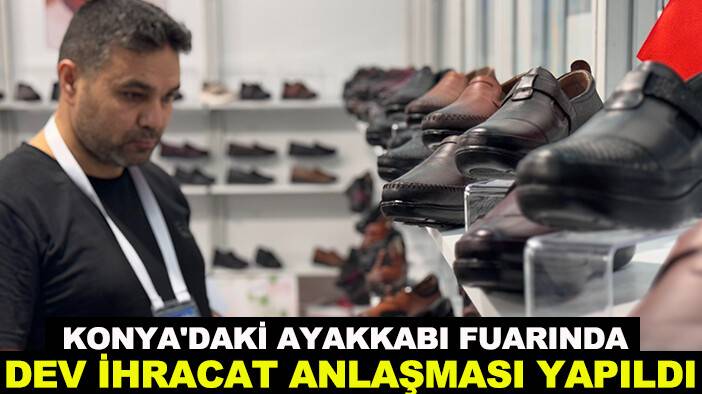 Konya'daki ayakkabı fuarında dev ihracat anlaşması yapıldı