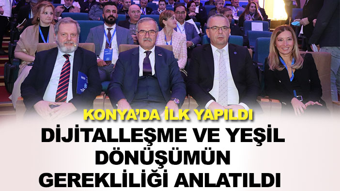 Konya'da ilki düzenlendi! Dijitalleşme ve yeşil dönüşümün gerekliliği anlatıldı