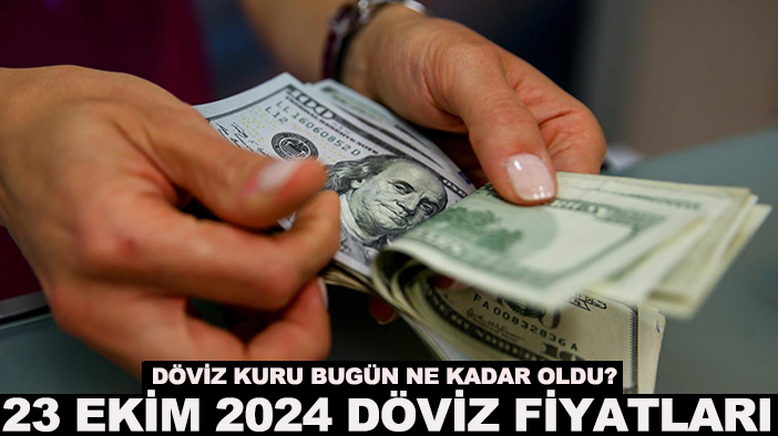 Döviz kuru bugün ne kadar oldu? 23 Ekim 2024 döviz fiyatları