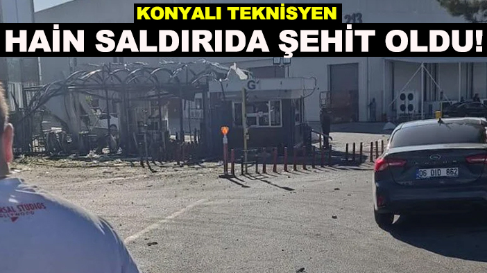 Konyalı teknisyen, hain saldırıda şehit oldu!