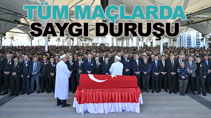 Tüm maçlarda TUSAŞ şehitleri saygı duruşunda bulunulacak