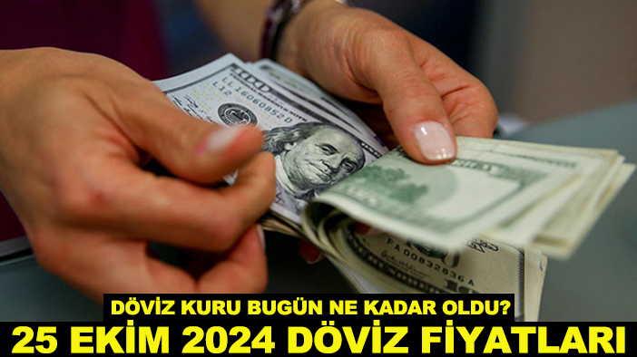 Döviz kuru bugün ne kadar oldu? 25 Ekim 2024 döviz fiyatları