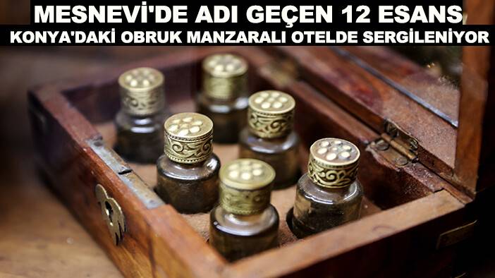 Mesnevi'de adı geçen 12 esans Konya'daki obruk manzaralı otelde sergileniyor