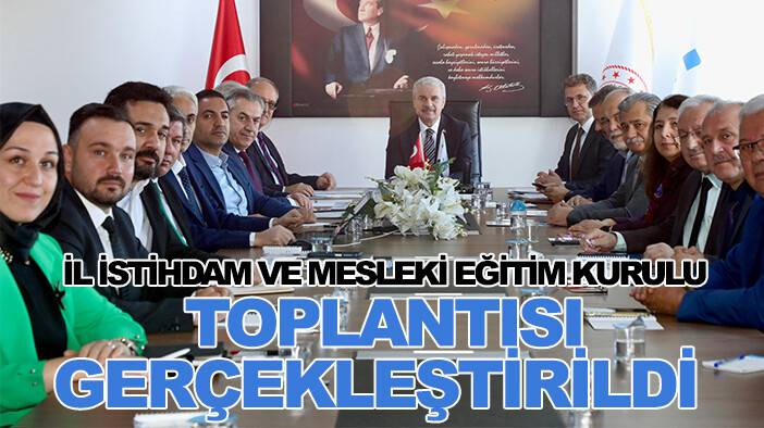 İl İstihdam ve Mesleki Eğitim Kurulu Toplantısı gerçekleştirildi