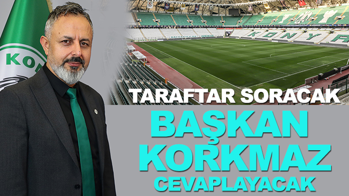 Konyaspor Başkanı Ömer Korkmaz taraftarın sorularını yanıtlayacak