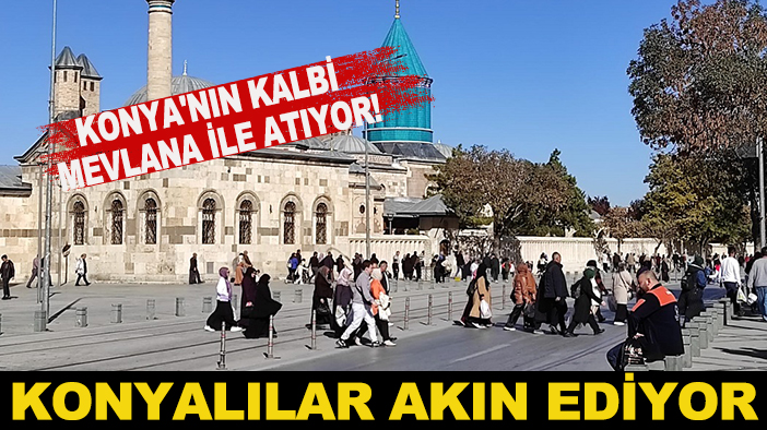 Konya'nın kalbi Mevlana ile atıyor! Konyalılar akın ediyor