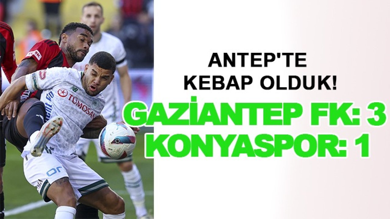 Konyaspor Gaziantep'te kebap oldu!