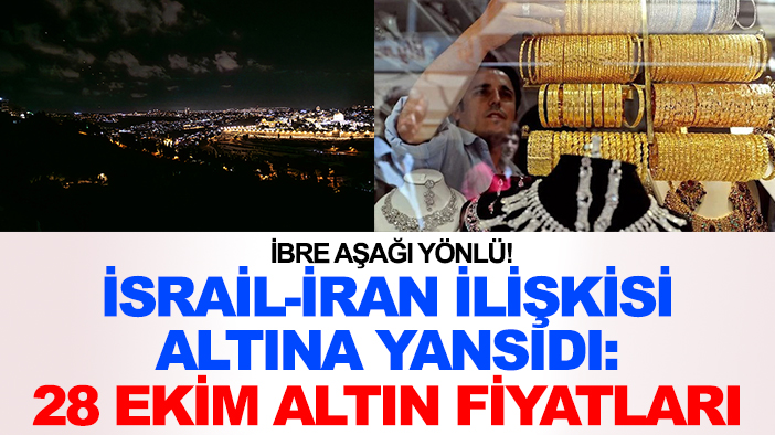 İbre aşağı yönlü! İsrail- İran ilişkisi altına yansıdı: 28 Ekim altın fiyatları