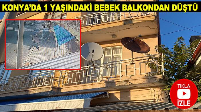 Konya’da 1 yaşındaki bebek balkondan düştü! O anlar kamerada
