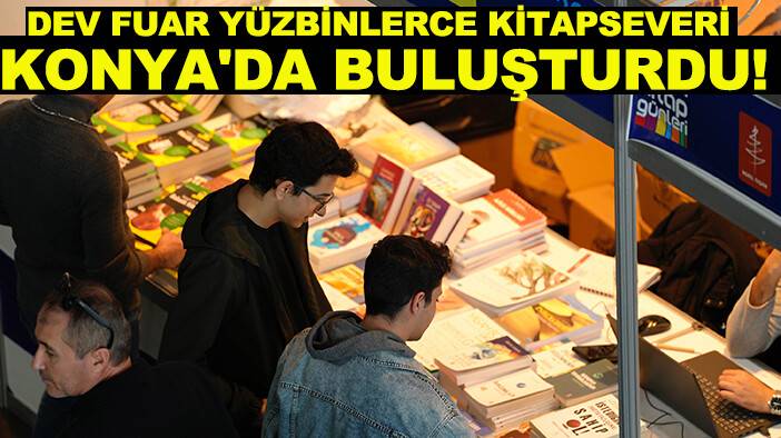 Dev fuar yüzbinlerce kitapseveri Konya'da buluşturdu!