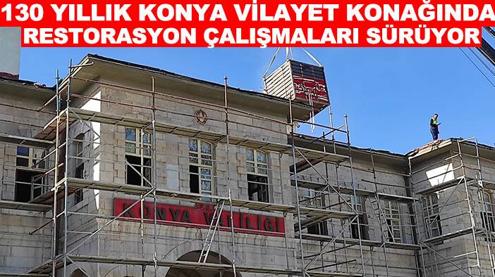 130 yıllık Konya Vilayet Konağında restorasyon çalışmaları sürüyor