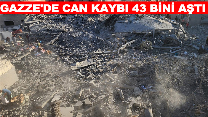 Gazze'de can kaybı 43 bini aştı