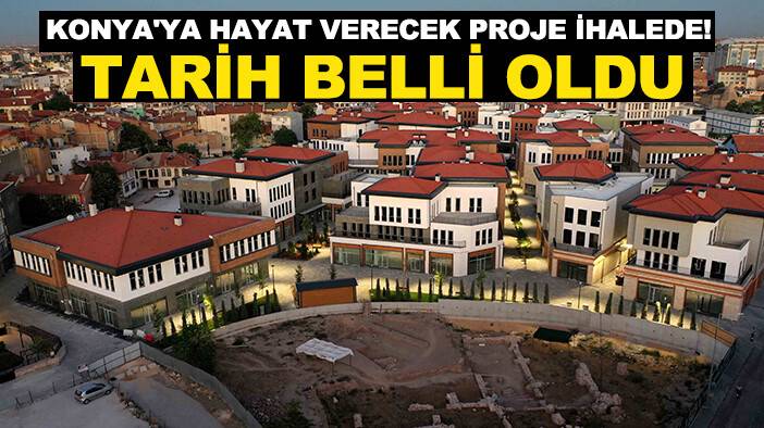 Konya'ya hayat verecek proje ihalede! Tarih belli oldu