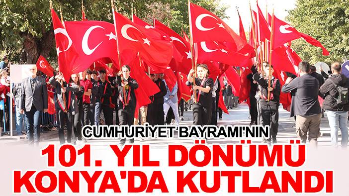 Cumhuriyet Bayramı'nın 101. yıl dönümü Konya'da kutlandı