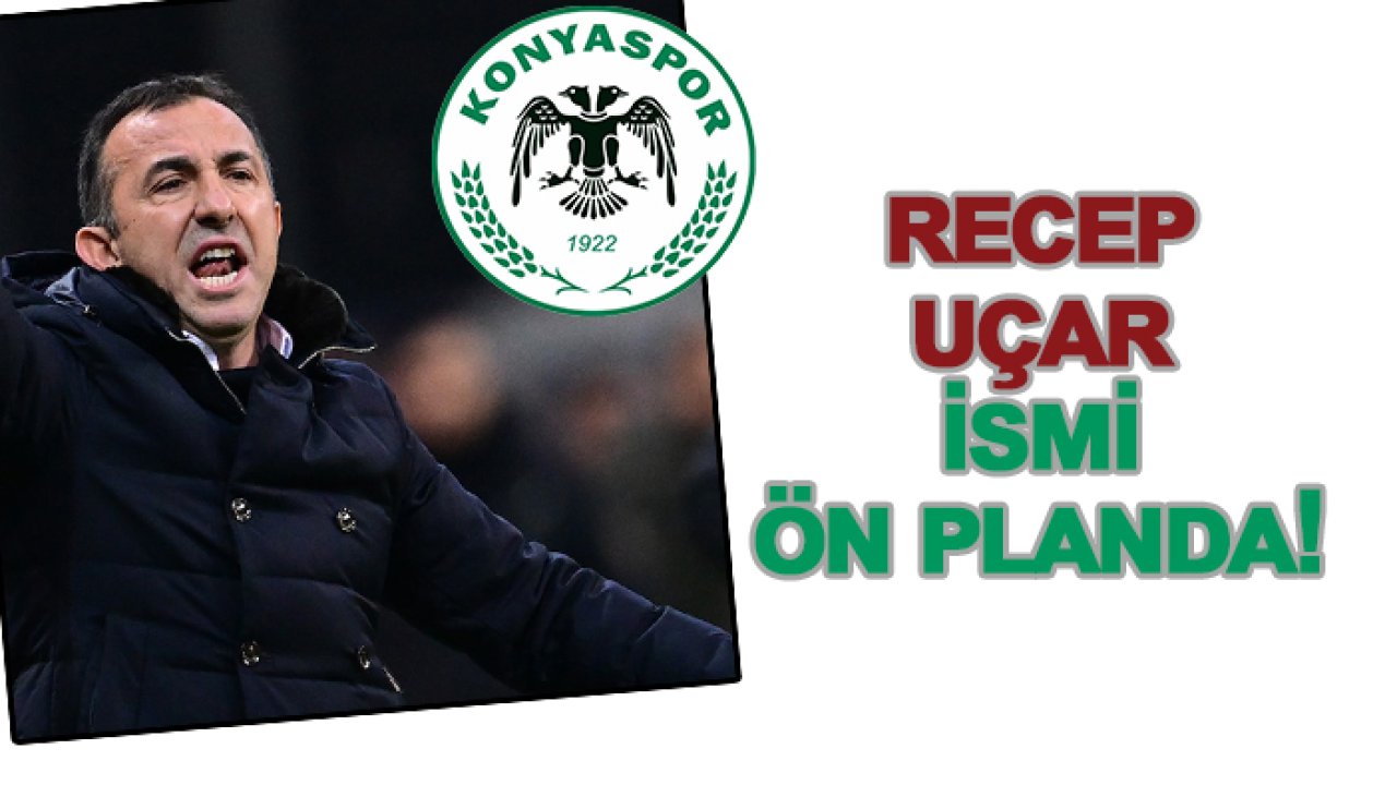 Konyaspor'da Recep Uçar, ismi ön planda!