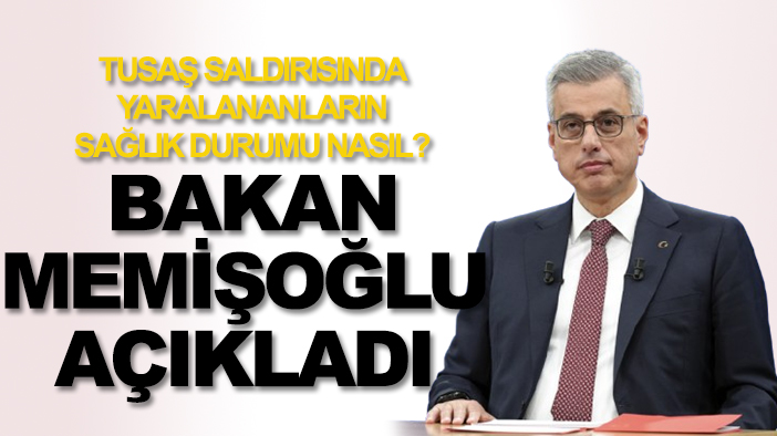 TUSAŞ saldırısında yaralananların sağlık durumu nasıl?  Bakan Memişoğlu açıkladı