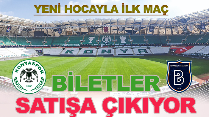 Konyaspor-Başakşehir maçı biletleri satışa çıkıyor