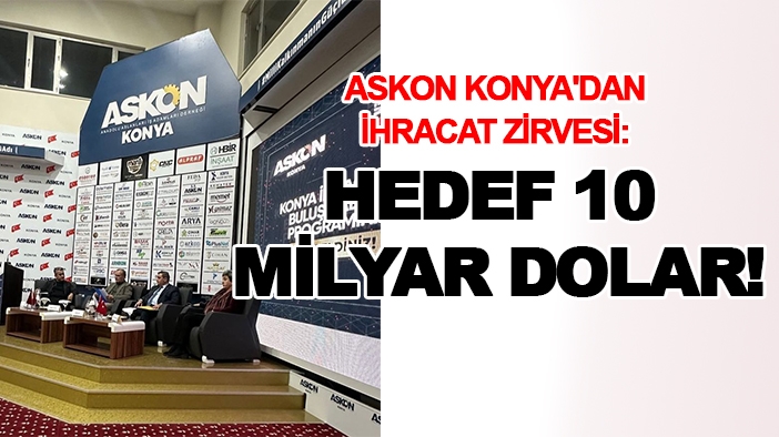 ASKON Konya'dan ihracat zirvesi: Hedef 10 milyar dolar!