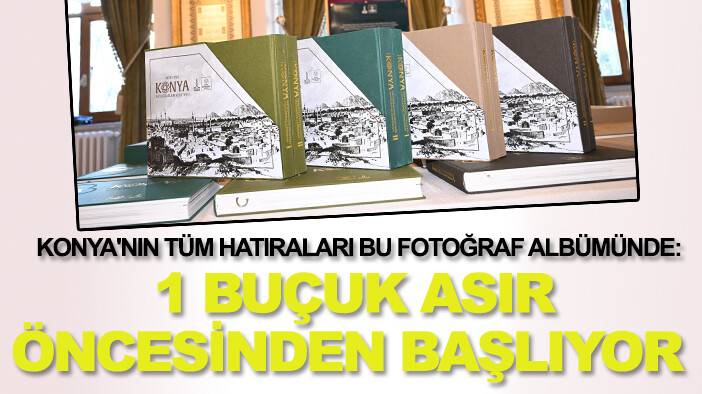 Konya'nın tüm hatıraları bu fotoğraf albümünde: 1 buçuk asır öncesinden başlıyor