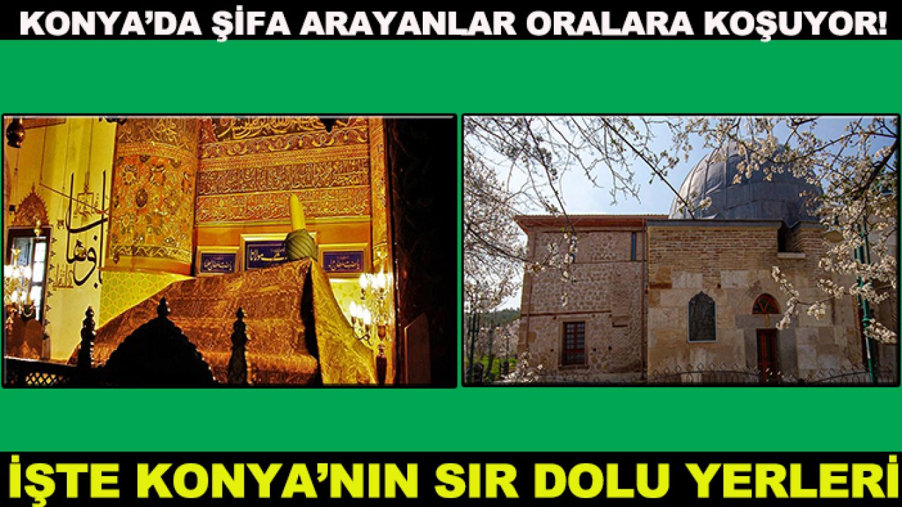 Konya’da şifa arayanlar oralara koşuyor! İşte Konya’nın sır dolu yerleri