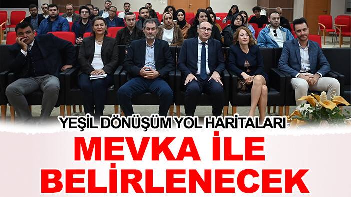Yeşil dönüşüm yol haritaları MEVKA ile belirlenecek