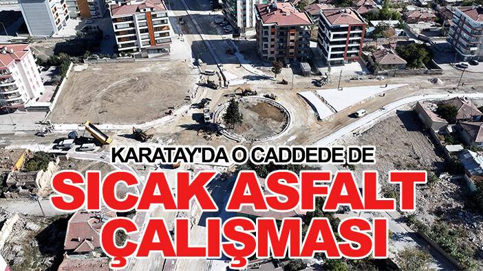 Karatay'da o caddede de sıcak asfalt çalışması: Konforlu  ve güvenli hale geliyor