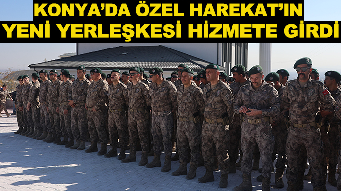 Konya’da Özel Harekat’ın yeni yerleşkesi hizmete girdi