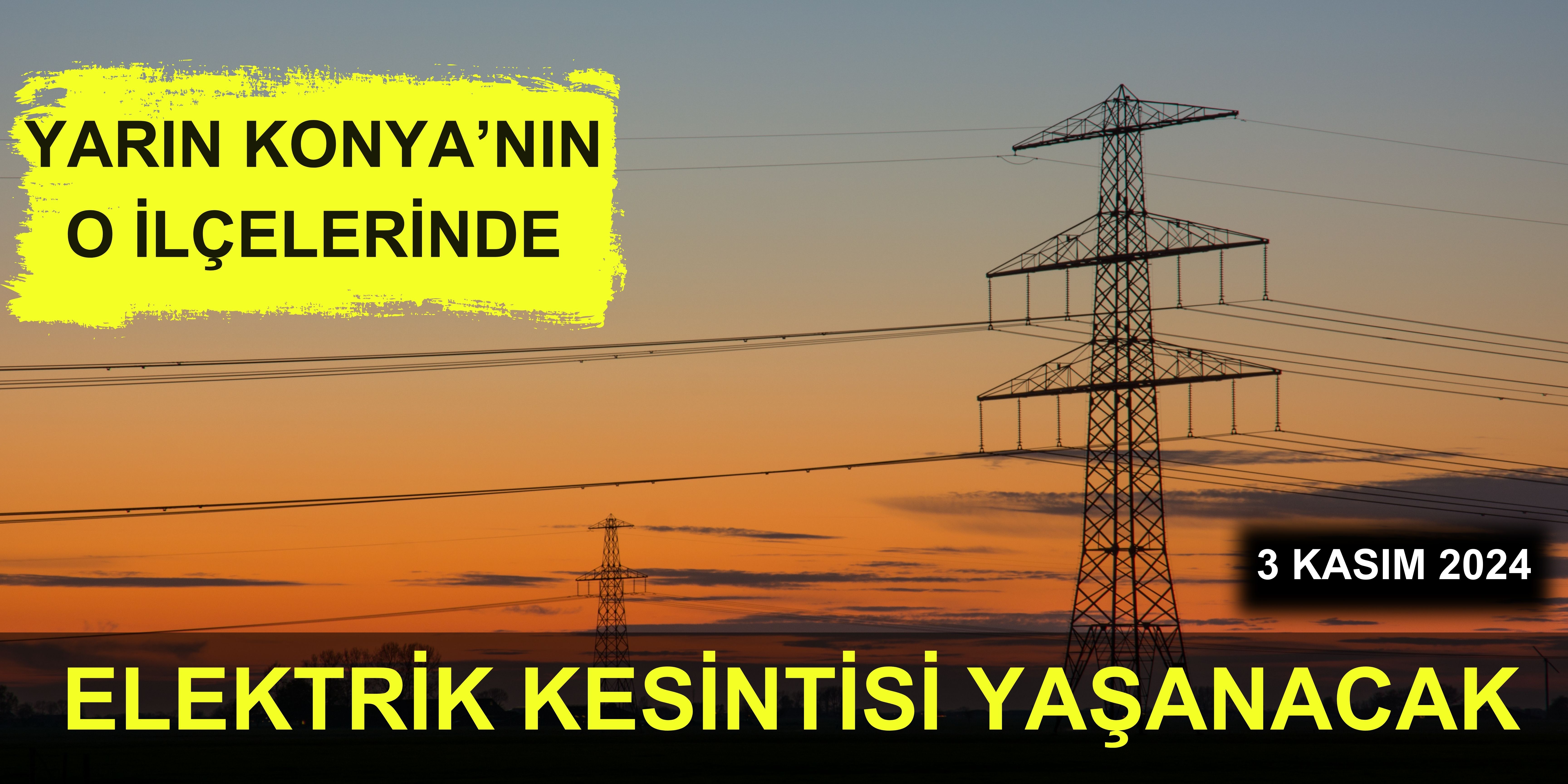 Yarın Konya'nın o ilçelerinde elektrik kesintisi yaşanacak!