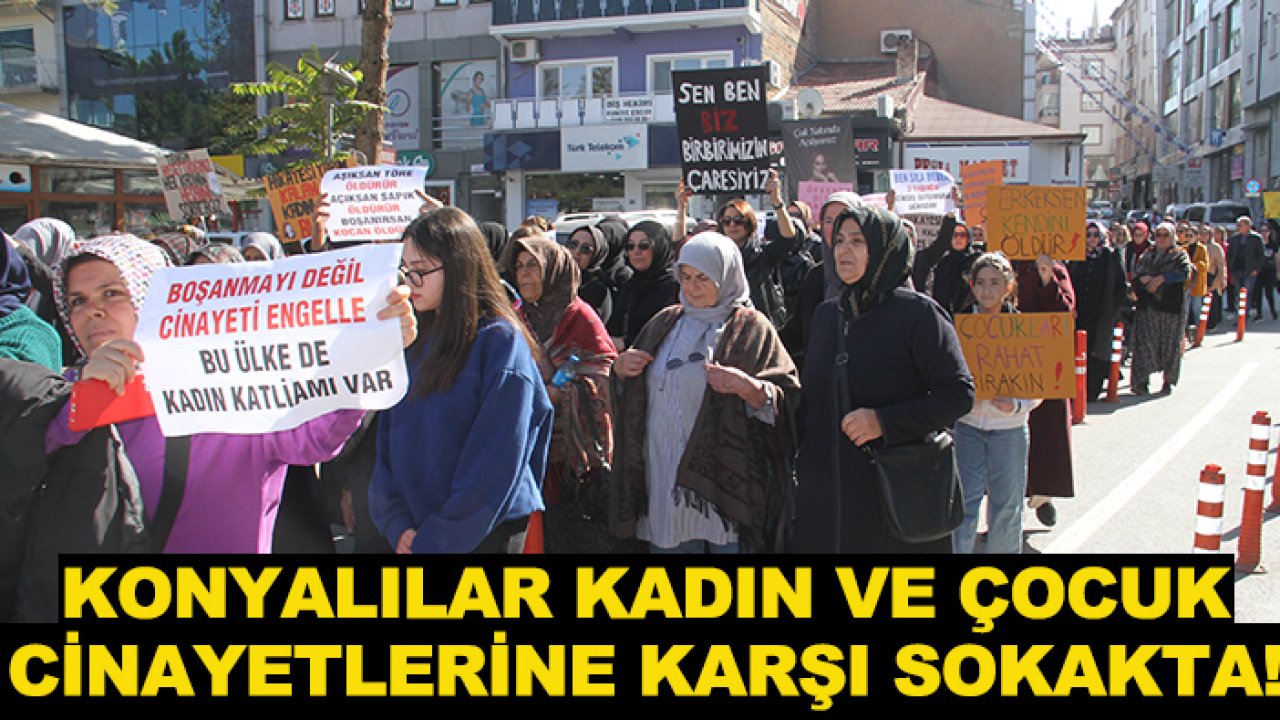 Konyalılar kadın ve çocuk cinayetlerine karşı sokakta!