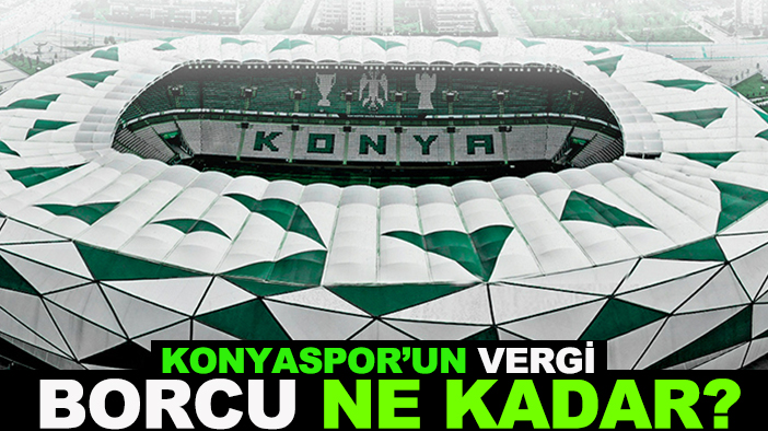 Konyaspor’un vergi borcu ne kadar?