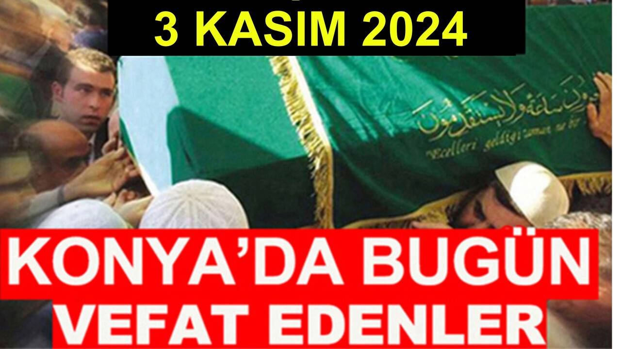 Konya’da bugün vefat edenler! 3 Kasım 2024