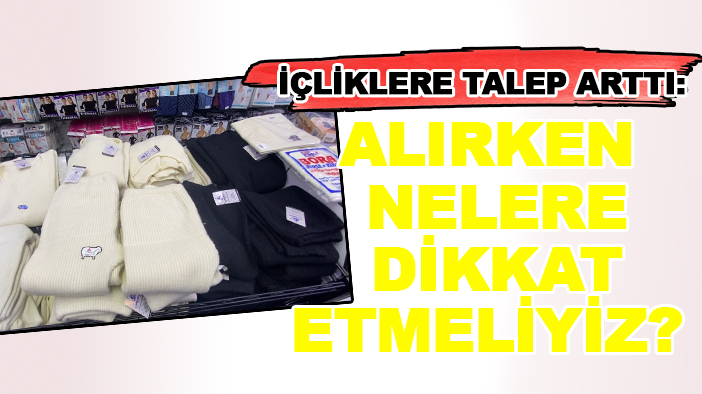 Kışın vazgeçilmezi içliklere talep arttı: Peki içlik alırken nelere dikkat etmeliyiz?