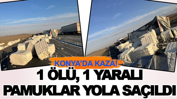Konya’da pamuk balyası yüklü TIR devrildi: 1 ölü, 1 yaralı
