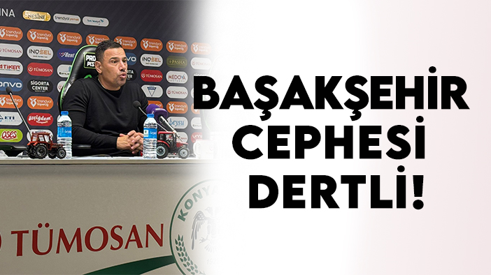 Başakşehir cephesi dertli!