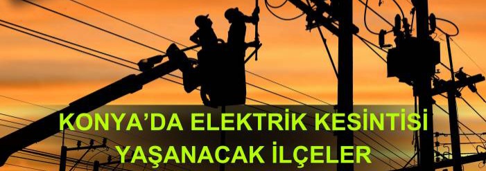 Konya'da elektrik kesintisi yaşanacak ilçeler! 4 Kasım 2024