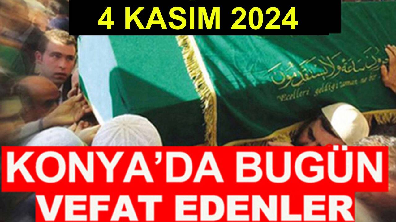 Konya’da bugün vefat edenler! 4 Kasım 2024