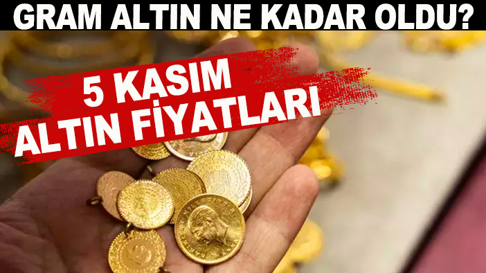 Gram altın ne kadar oldu? 5 Kasım altın fiyatları