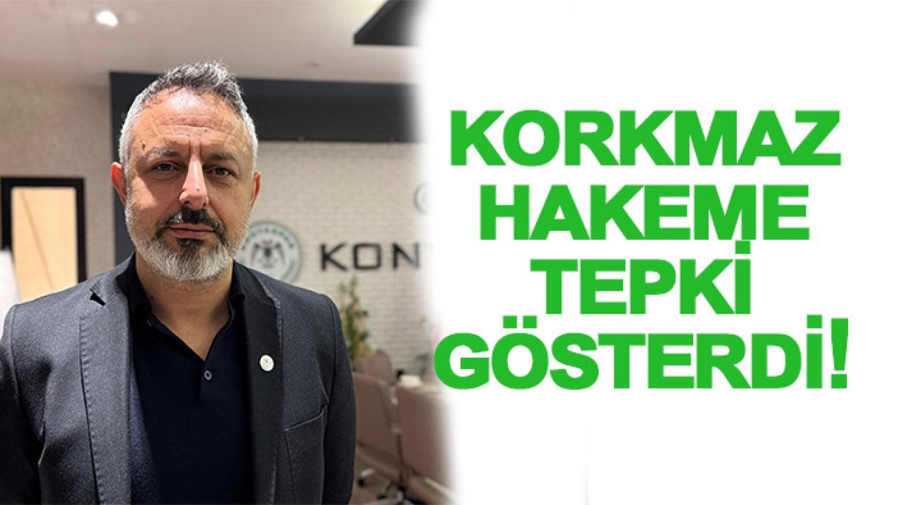 Konyaspor başkanı Korkmaz'dan hakem tepkisi: Göksel Başkan  yönetseydi bu kadar kötü yönetmezdi