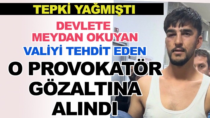 Devlete hakaret edip valiyi tehdit eden şehir eşkiyası gözaltına alındı