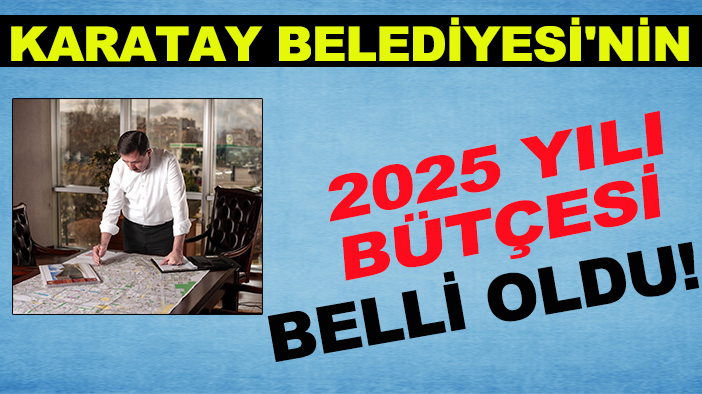 Karatay Belediyesi'nin 2025 yılı bütçesi belli oldu!