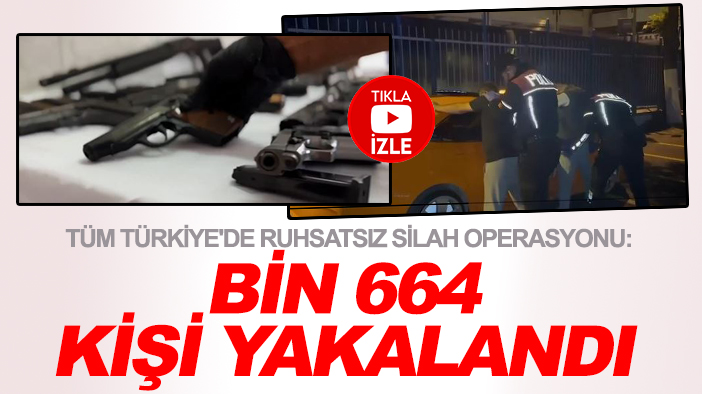 Tüm Türkiye'de ruhsatsız silah operasyonu: Bin 664 kişi yakalandı