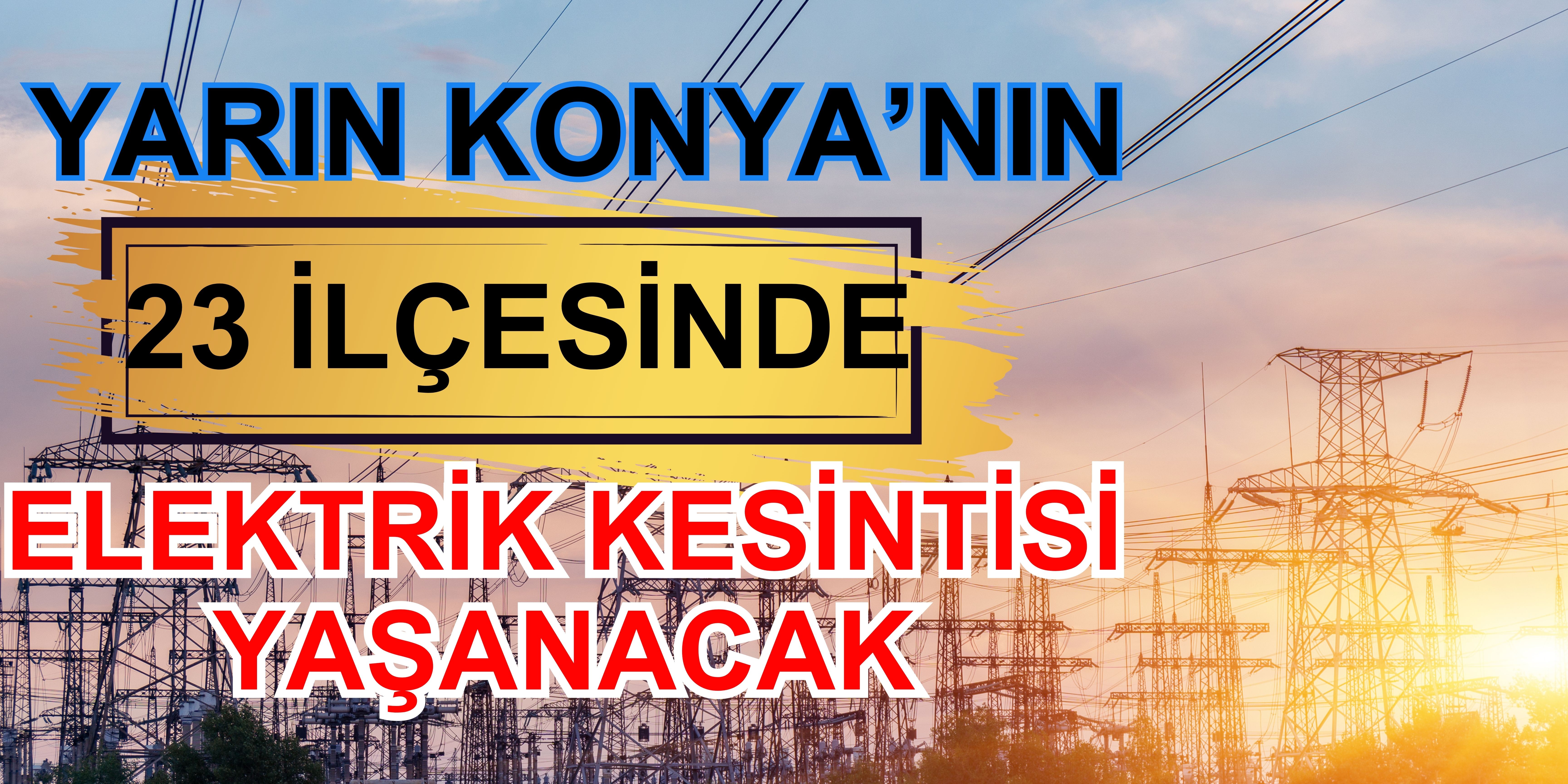 Yarın Konya'nın 23 ilçesinde elektrik kesintisi yaşanacak