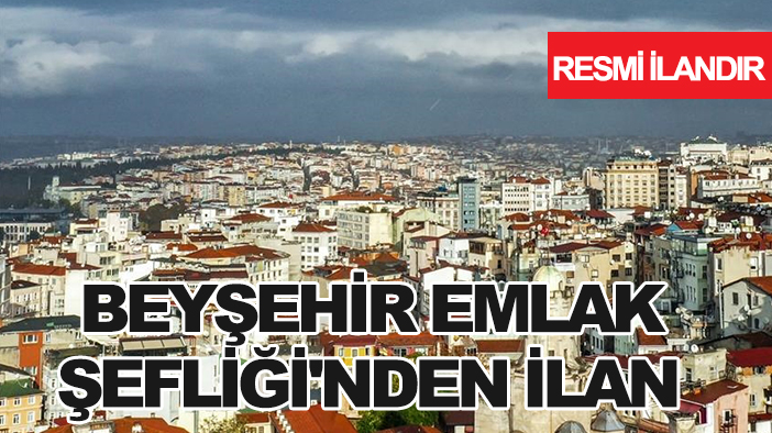 Beyşehir Emlak Şefliği'nden ilan