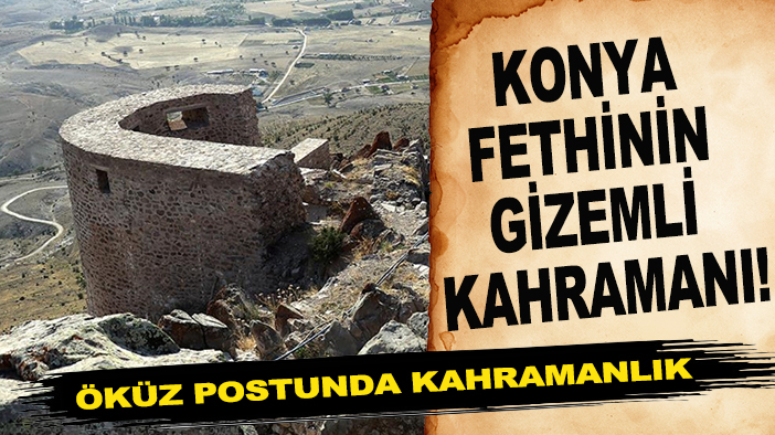 Konya fethinin gizemli kahramanı! Öküz postunda kahramanlık