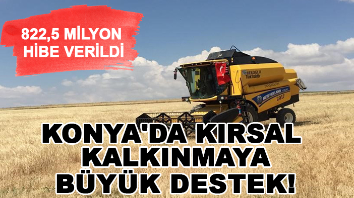 Konya'da kırsal kalkınmaya büyük destek! 822,5 milyon hibe verildi