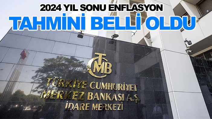 2024 yıl sonu enflasyon tahmini belli oldu