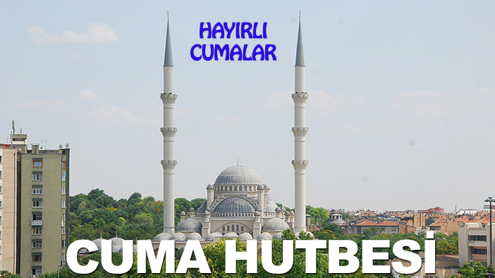 Cuma Hutbesi: Merhamet eden merhamet bulur