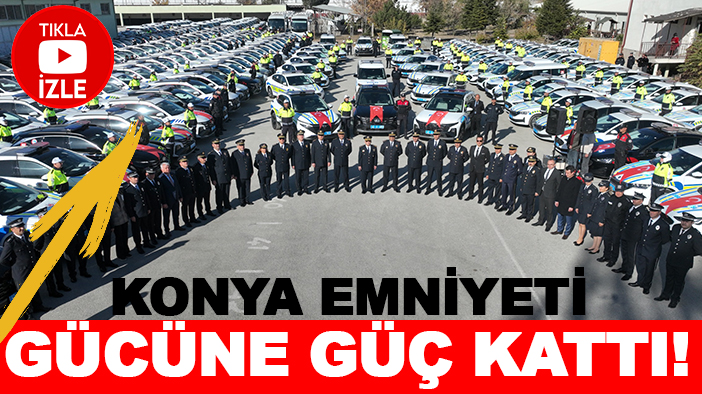 Konya Emniyeti gücüne güç kattı!