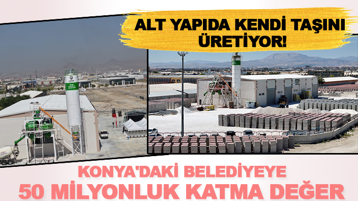 Konya'daki belediye hizmet üreten fabrika kurdu! 50 milyon TL'lik kazanım